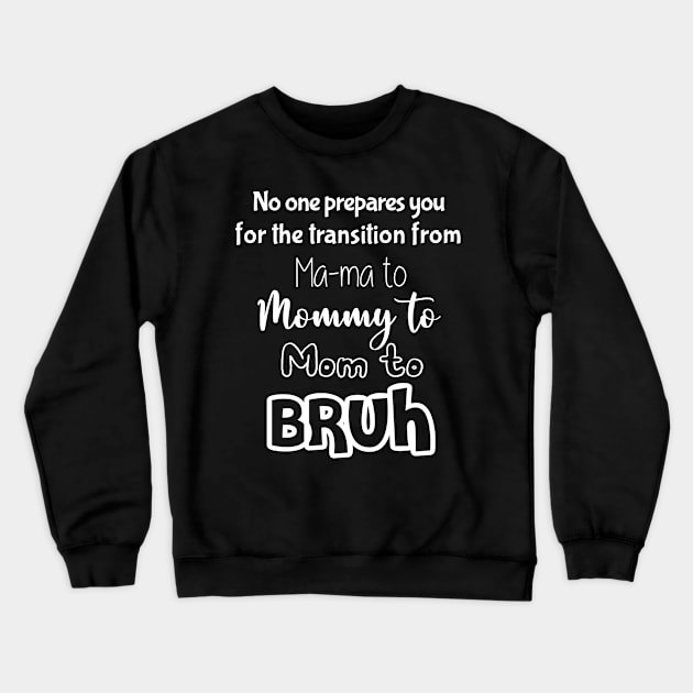 No One Prepares You for The Transition from Mama to Mommy to Mom Crewneck Sweatshirt by Matthew Ronald Lajoie